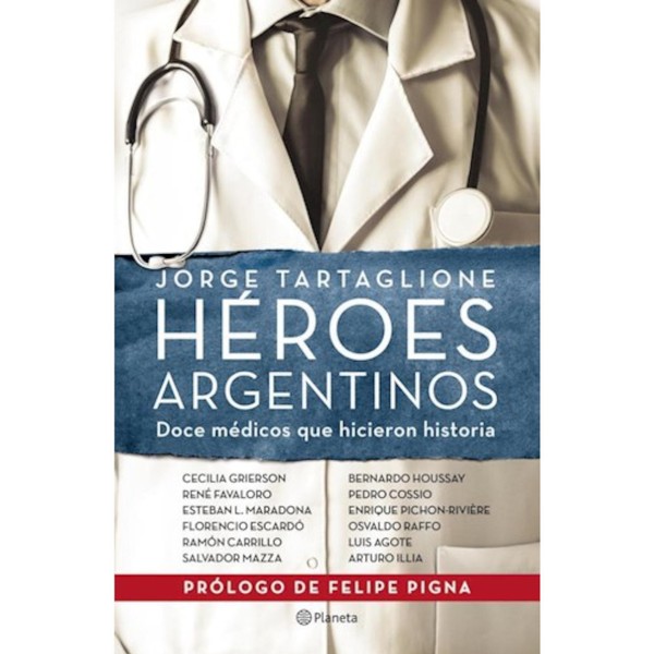 Editorial Planeta Jorge Tartaglione Héroes Argentinos Doce Médicos que Hicieron Historia Book by Felipe Pigna Editorial Planeta (Spanish Editorial)
