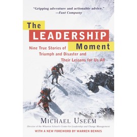 The Leadership Moment: Nine True Stories of Triumph and Disaster and Their Lessons for Us All