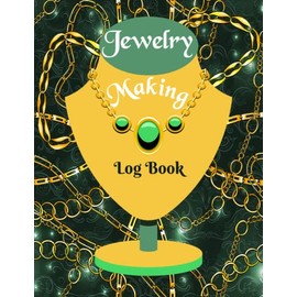 Jewelry Making Log Book: The Jeweler's Project Organizer to Record Jewelry Design Projects and Ideas