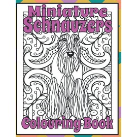 Miniature Schnauzers Colouring Book: Miniature schnauzer gifts