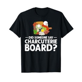 Charcuterie Board Cheese Plate Meat Recipes Ideas Food T-Shirt