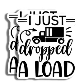 I just Dropped a Load Sticker - Funny Trucker Decal - Truck Humor Sticker - Truck Driver Gift - Vinyl Decal - Truck Decoration - Bumper Sticker - Durable Decorative - AAS0914