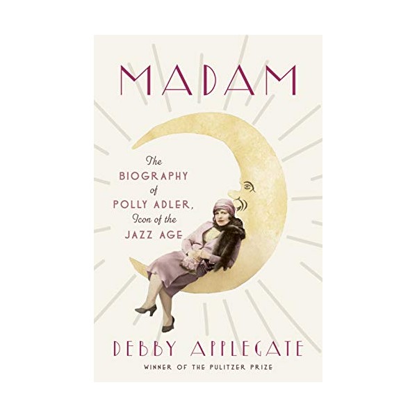 Madam: The Biography of Polly Adler, Icon of the Jazz