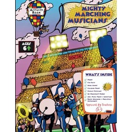 Mighty Marching Musicians: The Ultimate Music Activity Book for Kids! Learn about Musical Instruments, 100+ Terms and Definitions, Famous Musicians, ... Coloring Pages, Word Games, Mazes, & more!