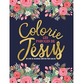 Colorie les paroles de Jésus : Un livre de coloriage chrétien pour adultes (French Edition)