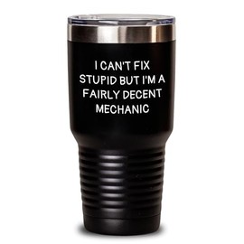 Funny Mechanic Gifts for Men Mechanic Tumbler I Can't Fix Stupid But I'm A Fairly Decent Mechanic Graduation Unique Gifts from Friends