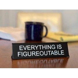 Everything Is Figureoutable - Funny Desk Sign, Novelty Coworker Gift, Office Decor - Lotsa Laughs by Griffco Supply (Black w/white)