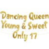 Dancing Queen Young & Sweet Only 17 Gold Glitter Banner
