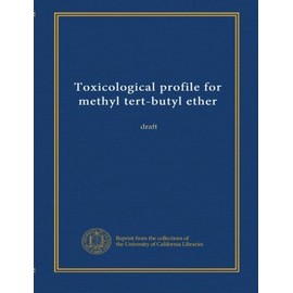 Toxicological profile for methyl tert-butyl ether: draft