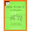 How to Say it for Executives: The Complete Guide to