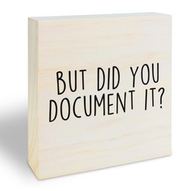 5" Wooden Block Sign - But Did You Document It - Funny Tabletop Decor, Gifts For Boss Manager Hr, Rustic Farmhouse Home Office Shelf Decor, Office Desk Accessories & Decor - C09