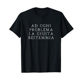 Ad Ogni Problema la Giusta bestemmia Scherzo Divertente Maglietta