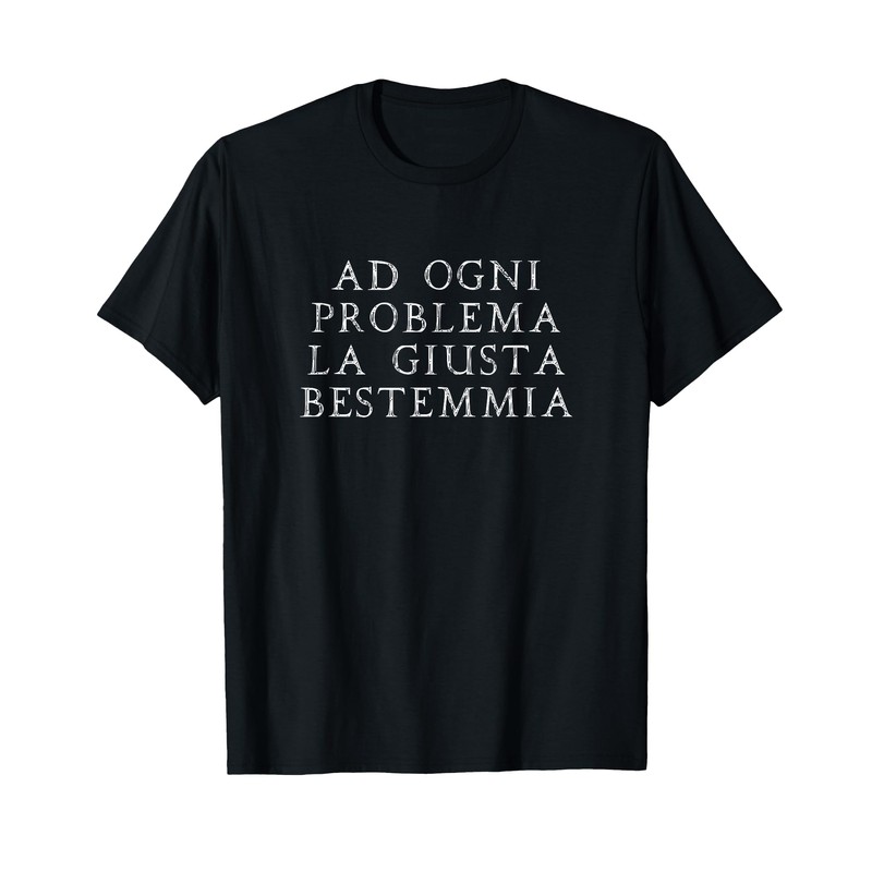 Ad Ogni Problema la Giusta bestemmia Scherzo Divertente Maglietta