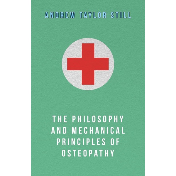 The Philosophy and Mechanical Principles of Osteopathy