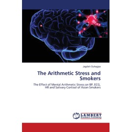 The Arithmetic Stress and Smokers: The Effect of Mental Arithmetic Stress on BP, ECG, HR and Salivary Cortisol of Asian Smokers
