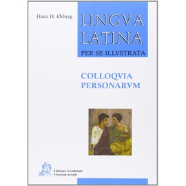 Lingua latina per se illustrata. Colloquia personarum. Per i Licei e gli Ist. magistrali
