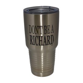Funny Don't Be a Richard Large 30z.Travel Tumbler Mug Cup w/Lid Vacuum Insulated Hot or Cold Sarcastic Work Gift
