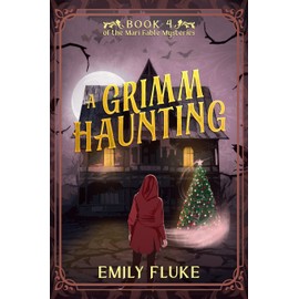 A Grimm Haunting: Book 4 of the Mari Fable Mysteries