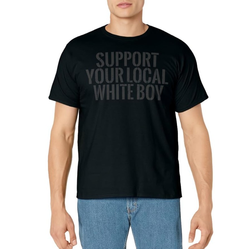 Support Your Local White Boy T-Shirt