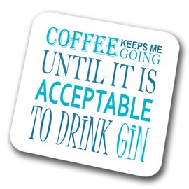 Coffee Keeps Me Going Until It's Acceptable To Drink Gin Coaster