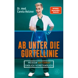 Ab unter die Gürtellinie: Medizin untenrum endlich verständlich | Doc Caro - Deutschlands bekannteste Notärztin klärt auf