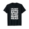 I’m Not Going Bald I’m Just Getting More Head T-Shirt