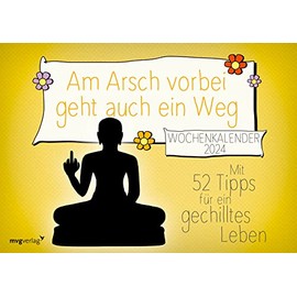Am Arsch vorbei geht auch ein Weg: Weekly Calendar 2024: With 52 Tips for a Chilled Life 2024