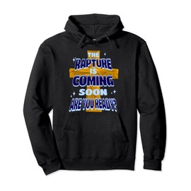 The Rapture is Coming Soon Jesus is Coming Bible Prophecy Pullover Hoodie