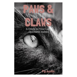  Paws & Claws: A Guide to your Cat's quirkiest habits