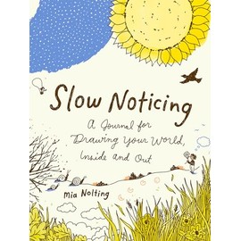 Slow Noticing: A Journal for Drawing Your World, Inside and Out