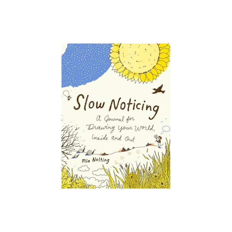 Slow Noticing: A Journal for Drawing Your World, Inside and