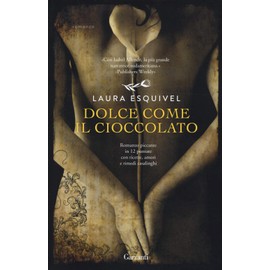 Dolce come il cioccolato. Romanzo piccante in 12 puntate con ricette, amori e rimedi casalinghi (Elefanti bestseller)