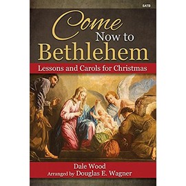 Come Now to Bethlehem: Lessons and Carols for Christmas