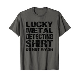Lucky Metal Detecting Shirt Do Not Wash Novelty Design T-Shirt