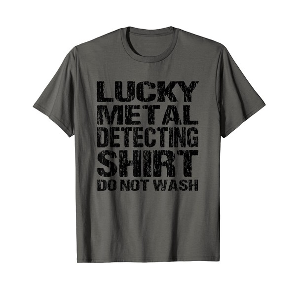 Lucky Metal Detecting Shirt Do Not Wash Novelty Design T-Shirt