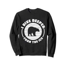 Ice Water I Dive Deeper Than The Ice Bather Sweatshirt