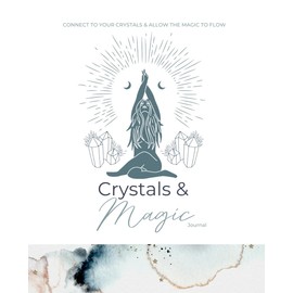 Crystals & Magic Journal: Connect To Your Crystals & Allow The Magic To Flow