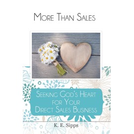 More Than Sales: Seeking God's Heart for Your Direct Sales Business
