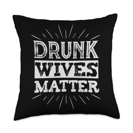 Drunk Wives Matter Drink Party Funny Wife Husband Drunk Wives Matter Throw Pillow, 18x18, Multicolor
