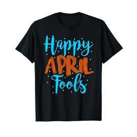 April Fools T Shirt Happy April Fool's Day