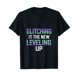 Glitching Is The New Leveling Up Pixel Gaming Graphic T-Shirt