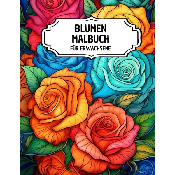 Blumen Malbuch Für Erwachsene: 50 Einzigartige Blumendesigns zum Entspannen und