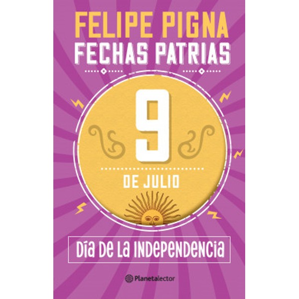 Fechas Patrias 9 de Julio Dia de la Independencia Libro Tapa Blanda Children's Book by Felipe Pigna - Planeta (Spanish Edition)