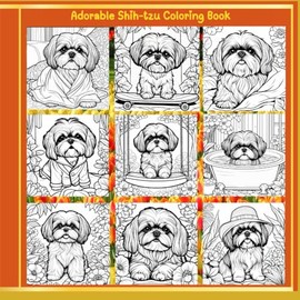 Adorable Shih-tzu Coloring Book: cute gifts, sweet present, shihtzu book, for toddlers, kids, teens, girls, boys and adults, animals to color,, stress ... charming things, pets activities.