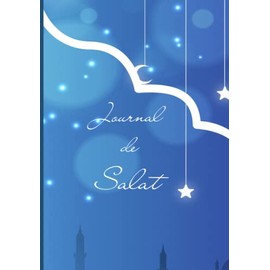 Journal de Salat: Carnet de Prières pour Musulman | A remplir tous les jours | Dhikr | Doua'a | Quran | Organisateur quotidien Islam