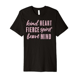 Kind Heart Fierce Spirit Brave Mind Premium T-Shirt