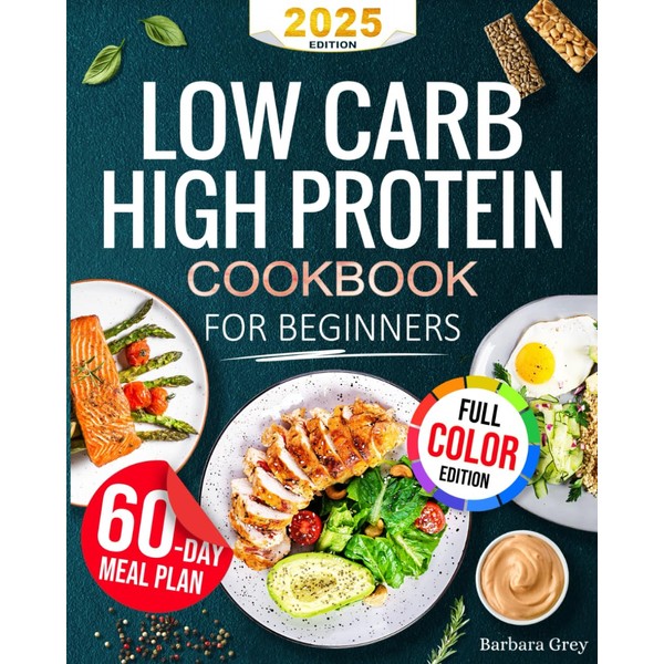 Low Carb High Protein Cookbook: Healthy, Quick, and Flavorful Low-Carb,
