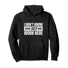 I Don't Know I Just Work Here Pullover Hoodie