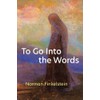 To Go Into the Words (Poets On Poetry)