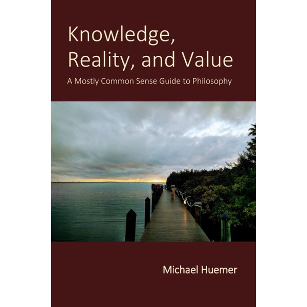 Knowledge, Reality, and Value: A Mostly Common Sense Guide to